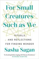Pre malé tvory, ako sme my - Rituály a úvahy na nájdenie zázraku - For Small Creatures Such As We - Rituals and reflections for finding wonder
