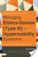Multidisciplinárny prístup k liečbe Ehlers-Danlosovho syndrómu (typ III) - syndrómu hypermobility: Práca s chronickým komplexným pacientom - A Multidisciplinary Approach to Managing Ehlers-Danlos (Type III) - Hypermobility Syndrome: Working with the Chronic Complex Patient