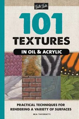 101 textúr olejom a akrylom: Praktické techniky na vykresľovanie rôznych povrchov - 101 Textures in Oil and Acrylic: Practical Techniques for Rendering a Variety of Surfaces