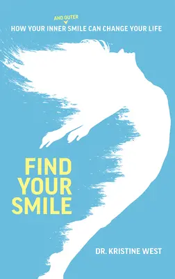 Nájdite svoj úsmev: Ako môže váš vnútorný a vonkajší úsmev zmeniť váš život - Find Your Smile: How Your Inner and Outer Smile Can Change Your Life