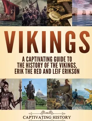 Vikingovia: Erik Červený a Leif Erikson: Pútavý sprievodca dejinami Vikingov - Vikings: A Captivating Guide to the History of the Vikings, Erik the Red and Leif Erikson