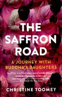 Šafranová cesta: Šafranové cesty: Cesta s Buddhovými dcérami - The Saffron Road: A Journey with Buddha's Daughters