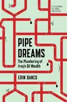 Pipe Dreams: Vydrancovanie irackého ropného bohatstva - Pipe Dreams: The Plundering of Iraq's Oil Wealth