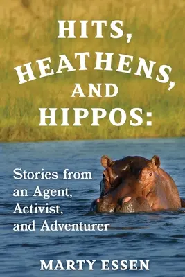 Hity, pohania a hrochy: Príbehy agenta, aktivistu a dobrodruha - Hits, Heathens, and Hippos: Stories from an Agent, Activist, and Adventurer