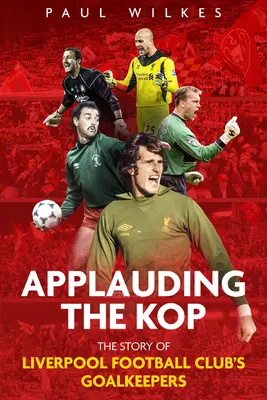 Potlesk na kope: Príbeh brankárov futbalového klubu Liverpool - Applauding the Kop: The Story of Liverpool Football Club's Goalkeepers