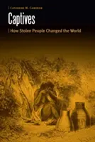 Zajatci: Ako ukradnutí ľudia zmenili svet - Captives: How Stolen People Changed the World