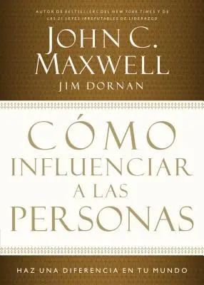 Ako vplývať na ľudí: Ako zmeniť svoj svet = How to Influence People: Make A Difference In Your World - Cmo Influenciar a Las Personas: Haga Una Diferencia En Su Mundo = How to Influence People