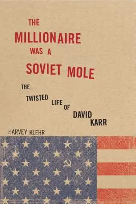 Milionár bol sovietsky krtko: The Twisted Life of David Karr - The Millionaire Was a Soviet Mole: The Twisted Life of David Karr