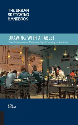 Príručka mestského skicovania Kreslenie s tabletom: Jednoduché techniky na zvládnutie digitálneho kreslenia na mieste - The Urban Sketching Handbook Drawing with a Tablet: Easy Techniques for Mastering Digital Drawing on Location