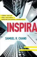 Inšpirujte sa: Cmo Crear Una Cultura Organizacional Poderosa - Inspira: Cmo Crear Una Cultura Organizacional Poderosa