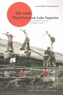 Malá Tretia ríša na jazere Superior: História kanadského internačného tábora R - The Little Third Reich on Lake Superior: A History of Canadian Internment Camp R