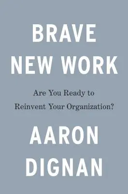 Odvážna nová práca: Ste pripravení vynoviť svoju organizáciu? - Brave New Work: Are You Ready to Reinvent Your Organization?