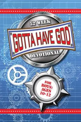 Musíme mať Boha 52 týždňová pobožnosť pre chlapcov vo veku 10-12 rokov - Gotta Have God 52 Week Devotional for Boys Ages 10-12