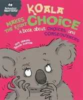 Na správaní záleží: Koala sa rozhoduje správne - kniha o voľbách a dôsledkoch - Behaviour Matters: Koala Makes the Right Choice - A book about choices and consequences