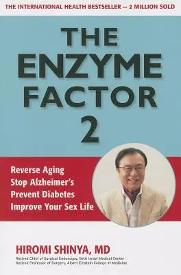 Enzýmový faktor 2: Zvráťte starnutie, zastavte Alzheimera, predíďte cukrovke, zlepšite svoj sexuálny život - The Enzyme Factor 2: Reverse Aging, Stop Alzheimers, Prevent Diabetes, Improve Your Sex Life