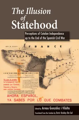 Ilúzia štátnosti: Vnímanie nezávislosti Katalánska do konca španielskej občianskej vojny - The Illusion of Statehood: Perceptions of Catalan Independence Up to the End of the Spanish Civil War