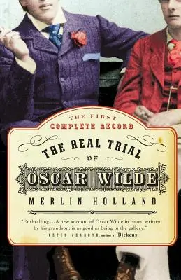 Skutočný proces s Oscarom Wildom: Prvý necenzurovaný prepis súdneho procesu Oscara Wildea s. John Douglas, markíz z Queensberry, 1895 - The Real Trial of Oscar Wilde: The First Uncensored Transcript of the Trial of Oscar Wilde Vs. John Douglas, Marquess of Queensberry, 1895
