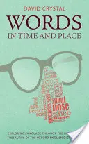 Slová v čase a na mieste: Vydanie: Skúmanie jazyka prostredníctvom historického tezauru Oxfordského slovníka angličtiny - Words in Time and Place: Exploring Language Through the Historical Thesaurus of the Oxford English Dictionary