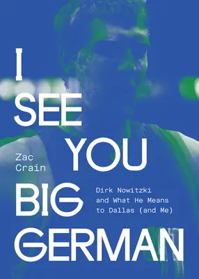 Vidím ťa, veľký Nemec: Dirk Nowitzki a čo znamená pre Dallas (a pre mňa) - I See You Big German: Dirk Nowitzki and What He Means to Dallas (and Me)
