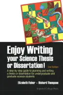 Užite si písanie svojej vedeckej práce alebo dizertačnej práce! A Step-by-Step Guide to Planning and Writing thesis or Dissertation for Undergraduate and Gradua - Enjoy Writing Your Science Thesis or Dissertation!: A Step-By-Step Guide to Planning and Writing a Thesis or Dissertation for Undergraduate and Gradua