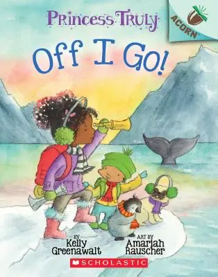 Už idem! (Princezná Truly #2), 2 - Off I Go!: An Acorn Book (Princess Truly #2), 2