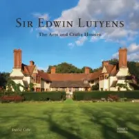 Sir Edwin Lutyens: Umelecko-remeselné domy - Sir Edwin Lutyens: The Arts & Crafts Houses