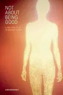 Nie je to o tom byť dobrý: Praktický sprievodca budhistickou etikou - Not about Being Good: A Practical Guide to Buddhist Ethics