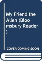 Môj priateľ mimozemšťan: čítanka z Bloomsbury - My Friend the Alien: A Bloomsbury Reader