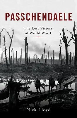 Passchendaele: Stratené víťazstvo prvej svetovej vojny - Passchendaele: The Lost Victory of World War I