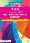 Vnášanie slovnej zásoby do dielne čítania a písania: Príručka pre učiteľov v triedach K-8 - Infusing Vocabulary Into the Reading-Writing Workshop: A Guide for Teachers in Grades K-8