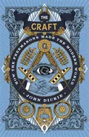 Remeslo - Ako slobodomurári vytvorili moderný svet - Craft - How the Freemasons Made the Modern World