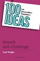100 nápadov pre stredoškolských učiteľov: Stretch and Challenge (Roztiahni a vyzvi) - 100 Ideas for Secondary Teachers: Stretch and Challenge