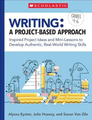 Písanie: A Project-Based Approach: Inšpiratívne nápady na projekty a minilekcie na rozvoj autentických, reálnych zručností v oblasti písania - Writing: A Project-Based Approach: Inspired Project Ideas and Mini-Lessons to Develop Authentic, Real-World Writing Skills