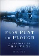 From Punt to Plough - A History of the Fens (Od púta k pluhu - dejiny Fens) - From Punt to Plough - A History of the Fens