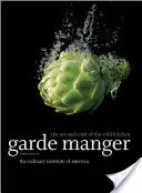 Garde Manger: (The Culinary Institute of America (Cia)) - Garde Manger: The Art and Craft of the Cold Kitchen (The Culinary Institute of America (Cia))