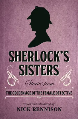 Sherlockove sestry: Príbehy zo zlatého veku ženskej detektívky - Sherlock's Sisters: Stories from the Golden Age of the Female Detective