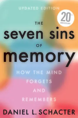 Sedem hriechov pamäti aktualizované vydanie: Ako myseľ zabúda a pamätá si - The Seven Sins of Memory Updated Edition: How the Mind Forgets and Remembers