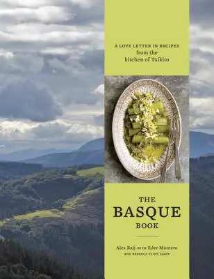 Baskická kniha: A Love Letter in Recipes from the Kitchen of Txikito [Kuchárska kniha] - The Basque Book: A Love Letter in Recipes from the Kitchen of Txikito [A Cookbook]