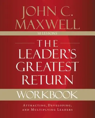 Pracovný zošit Najväčší výnos lídra: Prilákanie, rozvoj a znásobenie lídrov - The Leader's Greatest Return Workbook: Attracting, Developing, and Multiplying Leaders