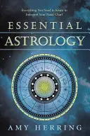 Základná astrológia: Všetko, čo potrebujete vedieť k výkladu vašej natálnej mapy - Essential Astrology: Everything You Need to Know to Interpret Your Natal Chart