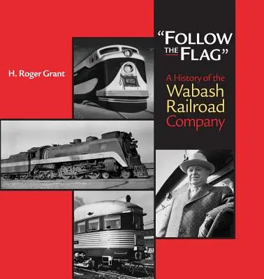 Nasleduj vlajku: Wabash Railroad Company: História železničnej spoločnosti Wabash - Follow the Flag: A History of the Wabash Railroad Company