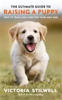 Ultimátny sprievodca výchovou šteniatka - Ultimate Guide to Raising a Puppy