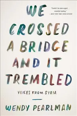 Prešli sme cez most a ten sa zachvel: Hlasy zo Sýrie - We Crossed a Bridge and It Trembled: Voices from Syria