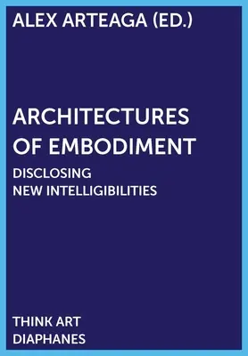 Architektúry stelesnenia: Odhaľovanie nových inteligencií - Architectures of Embodiment: Disclosing New Intelligibilities