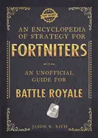 Encyklopédia stratégie pre Fortniters: Neoficiálny sprievodca pre Battle Royale - Encyclopedia of Strategy for Fortniters: An Unofficial Guide for Battle Royale