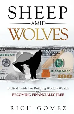 Ovce uprostred vlkov: Biblický návod na budovanie svetského bohatstva a získanie finančnej slobody - Sheep Amid Wolves: Biblical Guide For Building Worldly Wealth and Becoming Financially Free