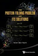 Problém skladania proteínov a jeho riešenia - The Protein Folding Problem and Its Solutions