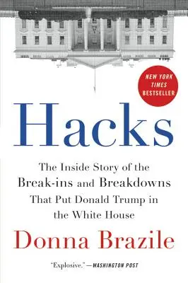 Hacky: Vnútorný príbeh o vlámaní a poruchách, vďaka ktorým sa Donald Trump dostal do Bieleho domu - Hacks: The Inside Story of the Break-Ins and Breakdowns That Put Donald Trump in the White House