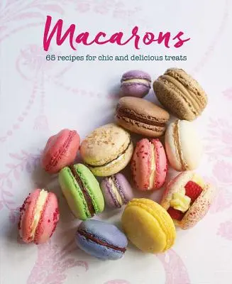 Macarons: 65 receptov na elegantné a lahodné pochúťky - Macarons: 65 Recipes for Chic and Delicious Treats