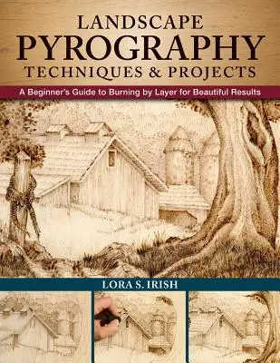 Krajinárske pyrografické techniky a projekty: Príručka pre začiatočníkov: Vypaľovanie po vrstvách pre krásne výsledky - Landscape Pyrography Techniques & Projects: A Beginner's Guide to Burning by Layer for Beautiful Results